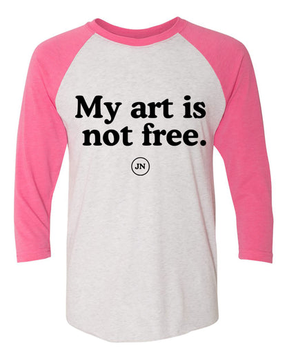 Pre-Order  "My Art is Not Free" Pink or Black Raglan 3/4 Sleeve T-Shirt