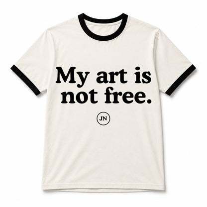 "My art is not free" ringer t-shirt in support of all artists' and creators' rights to own their copyright and profit off of their own work.