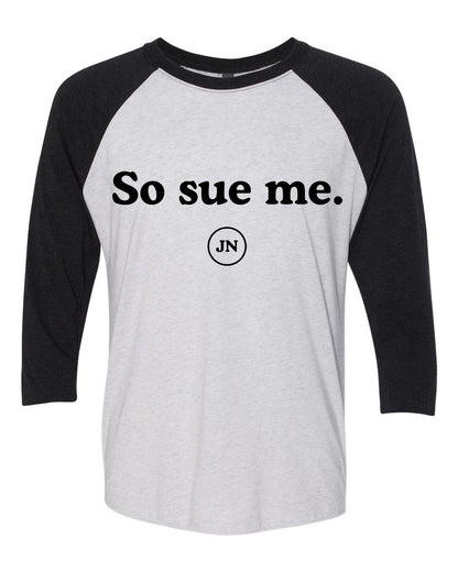 "So Sue Me" Pre-Order Pink or Black Raglan 3/4 Sleeve T-Shirt