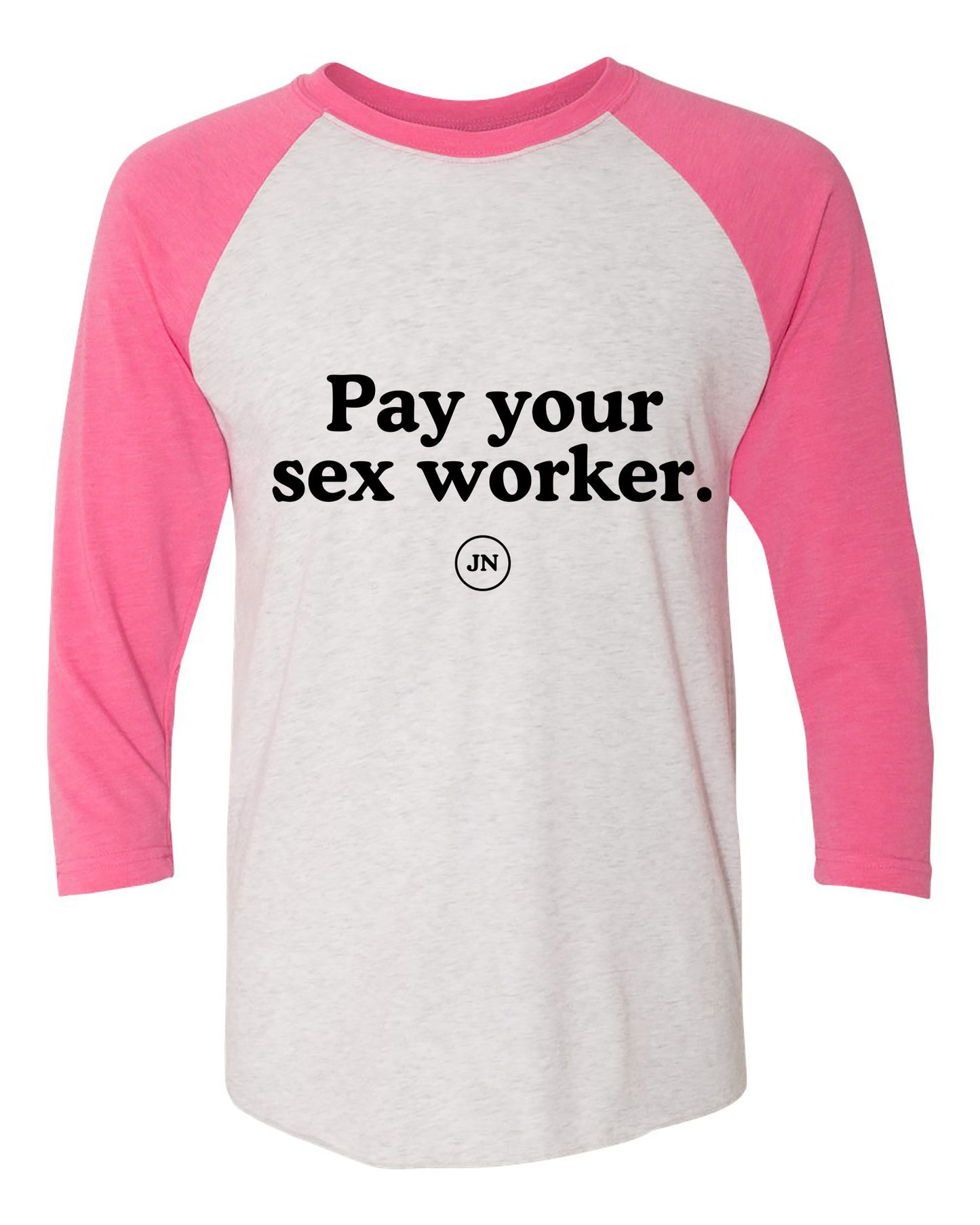 Pre-Order  "Pay Your Sex Worker" Pink or Black Raglan 3/4 Sleeve T-Shirt