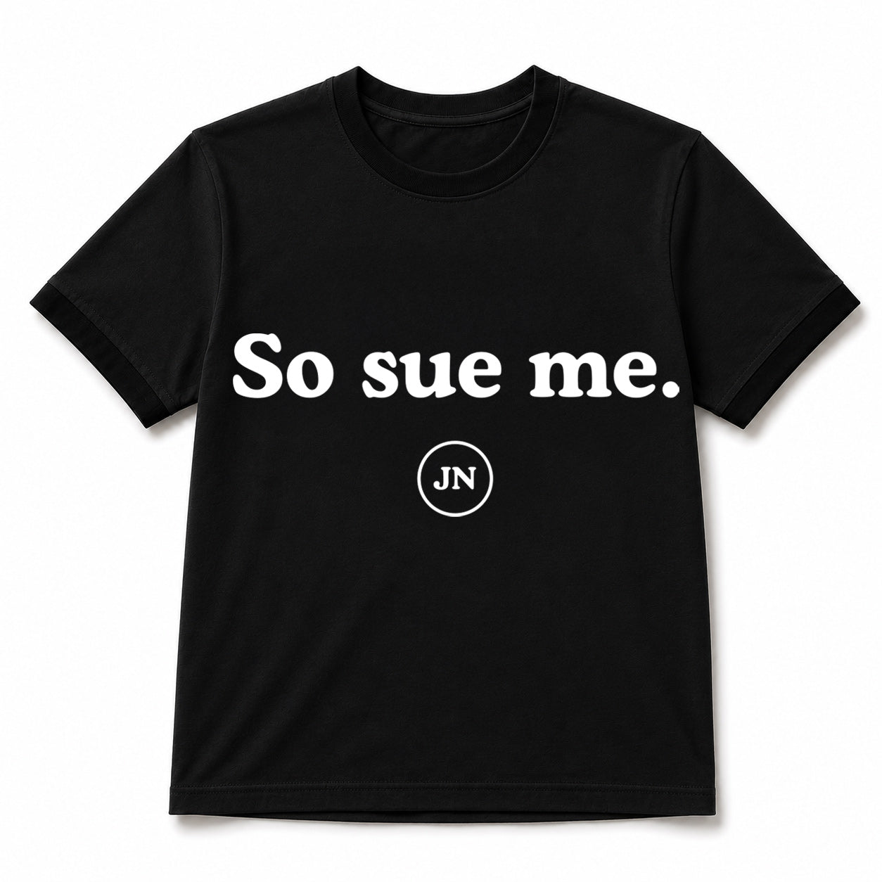 "So Sue Me." Pre-Order Unisex Cropped or Regular T-Shirt Black