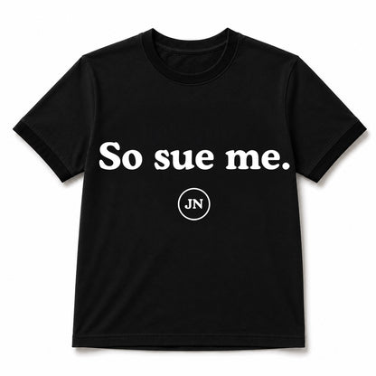 "So Sue Me." Pre-Order Unisex Cropped or Regular T-Shirt Black