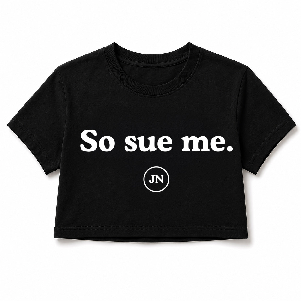 "So Sue Me." Pre-Order Unisex Cropped or Regular T-Shirt Black