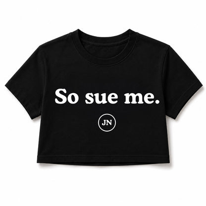 "So Sue Me." Pre-Order Unisex Cropped or Regular T-Shirt Black