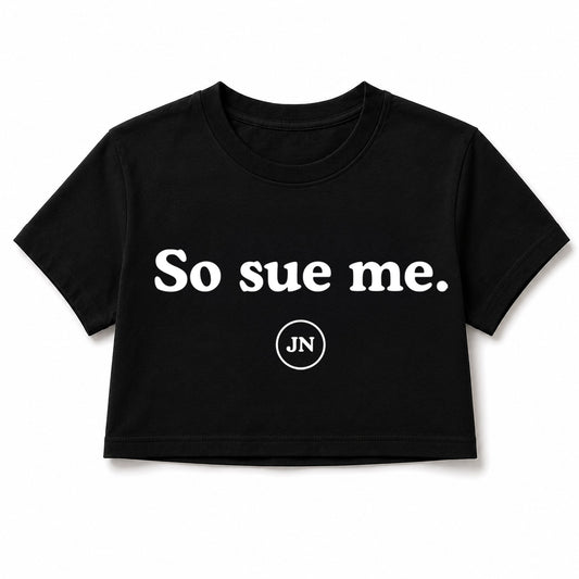 "So Sue Me." Pre-Order Unisex Cropped or Regular T-Shirt Black