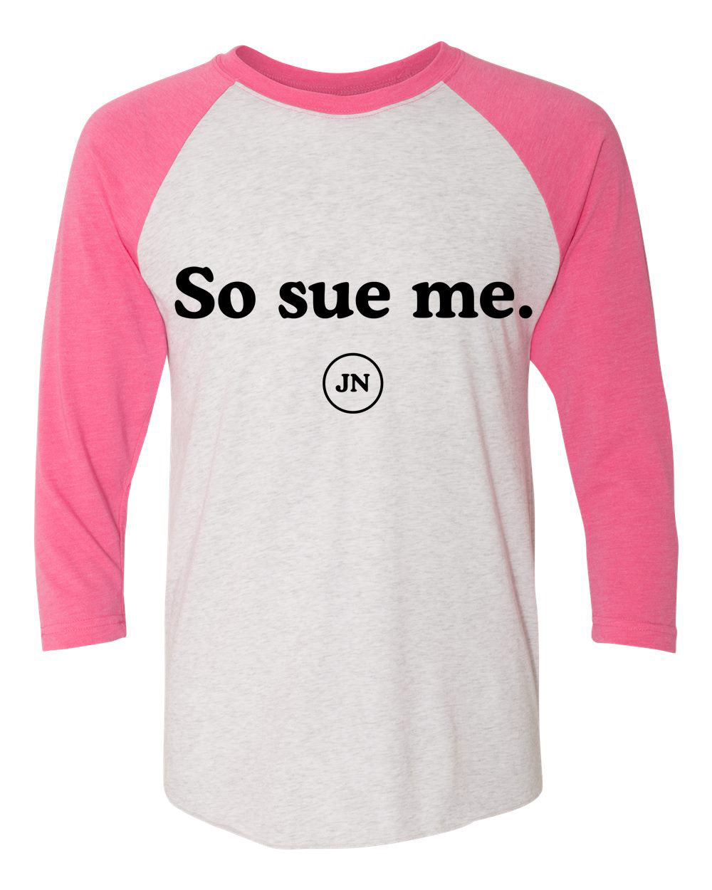 "So Sue Me" Pre-Order Pink or Black Raglan 3/4 Sleeve T-Shirt