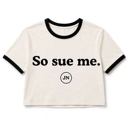 "So sue me" cropped ringer T-Shirt. Lawyer and litigation gift apparel.